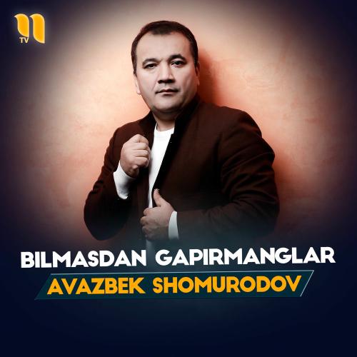 Bilmasdan Gapirmanglar - Avazbek Shomurodov
