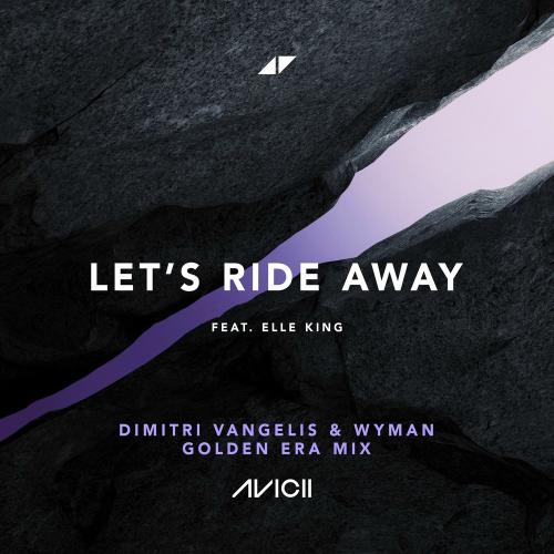 Avicii & Dimitri Vangelis & Wyman feat. Elle King - Let's Ride Away (Dimitri Vangelis & Wyman Golden Era Mix)