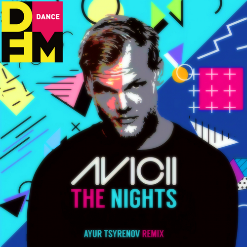 Avicii - The Nights (Ayur Tsyrenov DFM Remix)