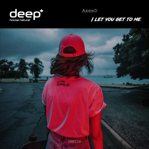 AxeeD - I Let You Get to Me