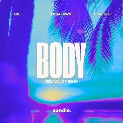 AXL, LunarWave & D-Sastro - Body (Cris Taylor Remix)