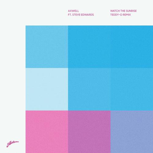 Axwell & Teddy-O feat. Steve Edwards - Watch The Sunrise (Teddy-o Remix)