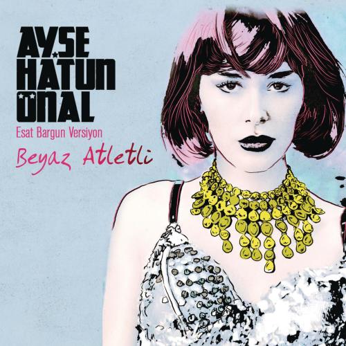 Beyaz Atletli (Esat Bargun Versiyon) [Remix] - Ayşe Hatun Önal