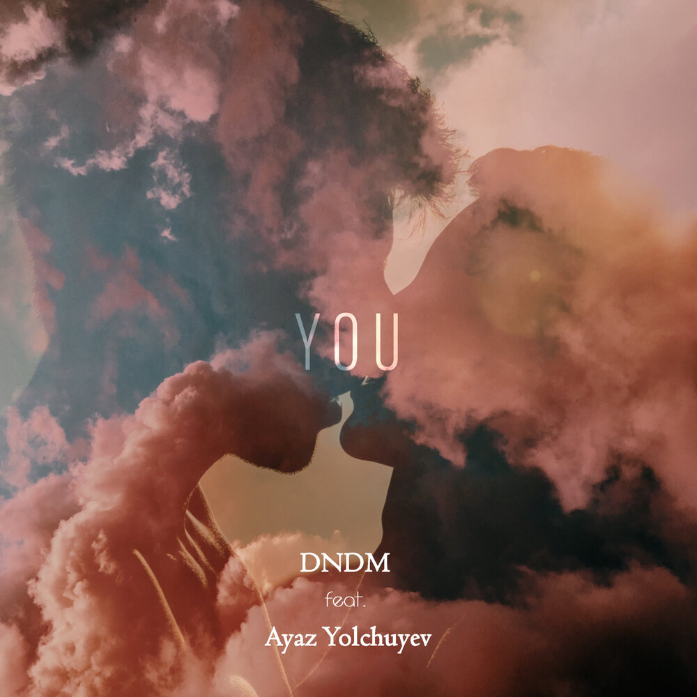 You - Ayaz Yolchuyev, DNDM