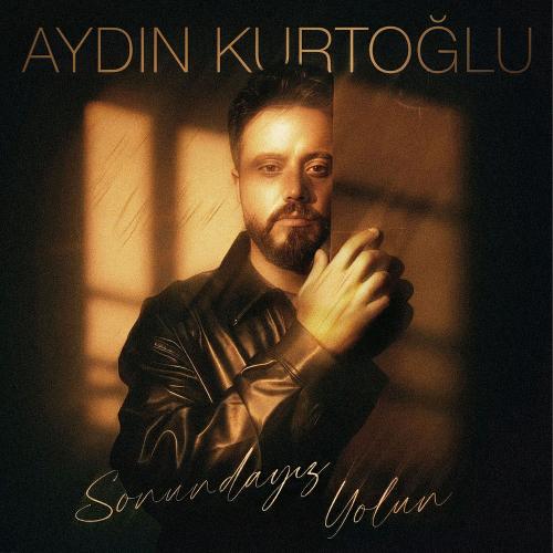Aydın Kurtoğlu - Sonundayız Yolun