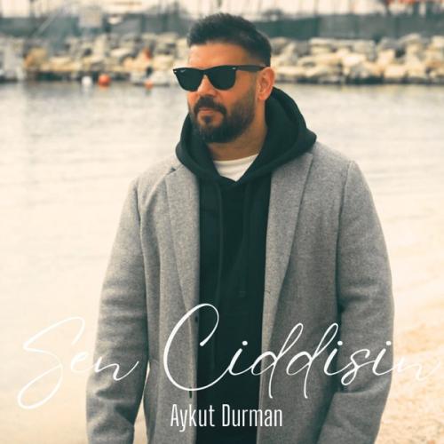 Sen Ciddisin - Aykut Durman