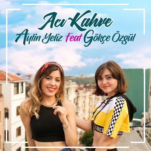 Aylin Yeliz feat. Gokce Ozgul - Acı Kahve