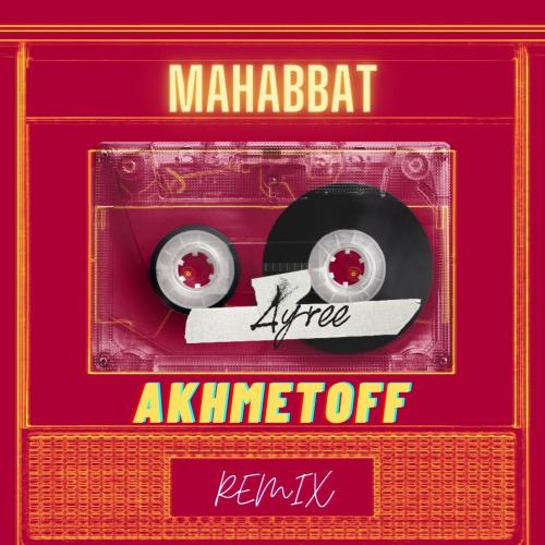 Ayree - Mahabbat (Akhmetoff Remix)