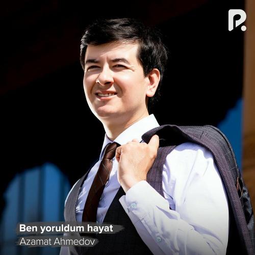 Azamat Ahmedov - Ben yoruldum hayat