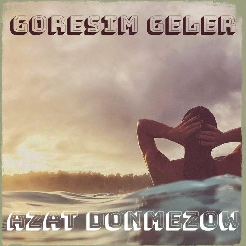 Azat Donmezow - Goresim Geler