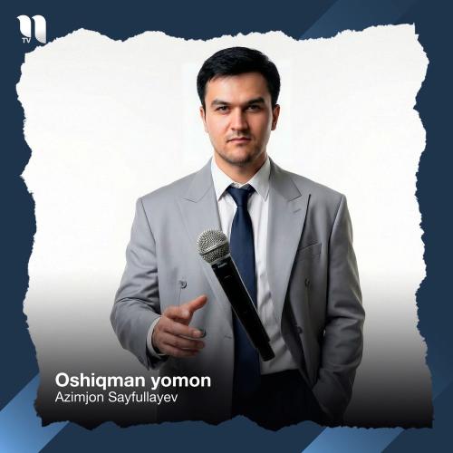 Azimjon Sayfullayev - Oshiqman Yomon