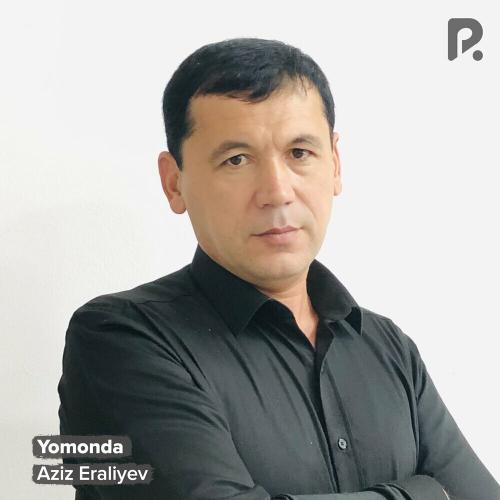 Aziz Eraliyev - Yomonda