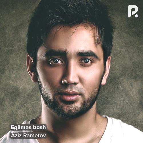Aziz Rametov - Egilmas Bosh