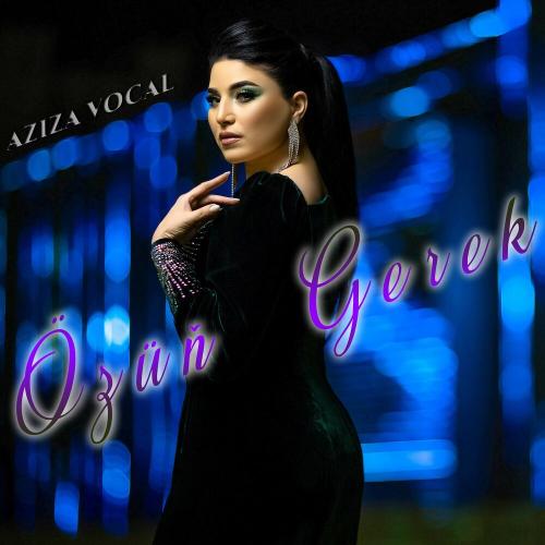 Özüň Gerek - AZIZA vocal
