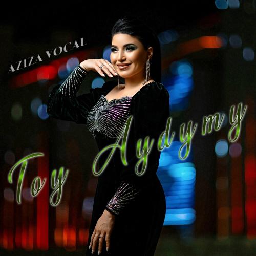 Toy Aydymy - AZIZA vocal