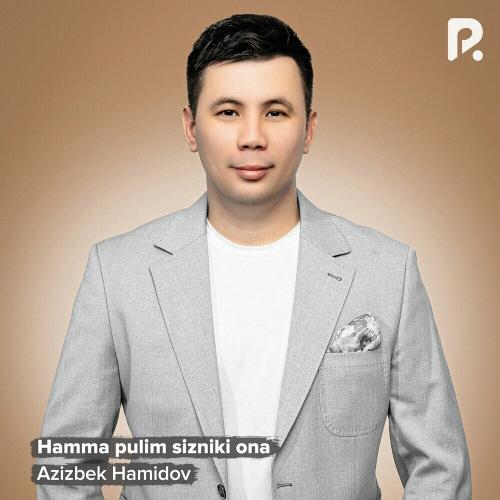 Hamma Pulim Sizniki Ona - Azizbek Hamidov