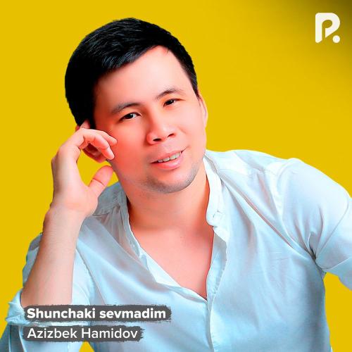 Azizbek Hamidov - Shunchaki Sevmadim