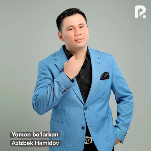 Azizbek Hamidov - Yomon Bo'larkan