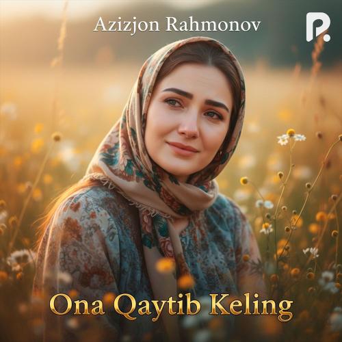 Azizjon Rahmonov - Ona Qaytib Keling