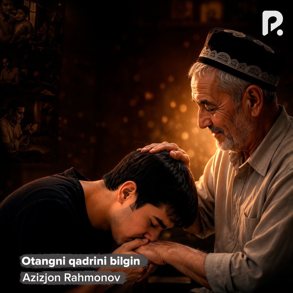 Otangni Qadrini Bilgin - Azizjon Rahmonov