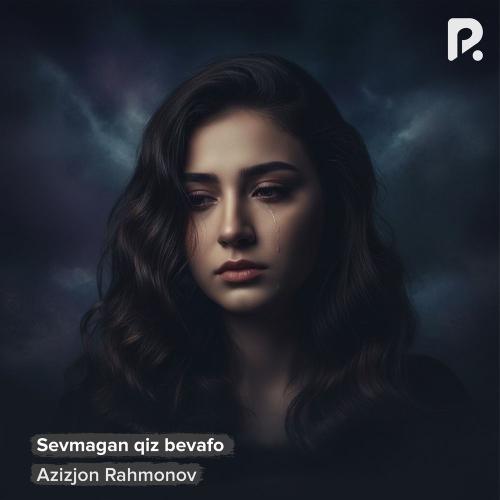 Azizjon Rahmonov - Sevmagan Qiz Bevafo