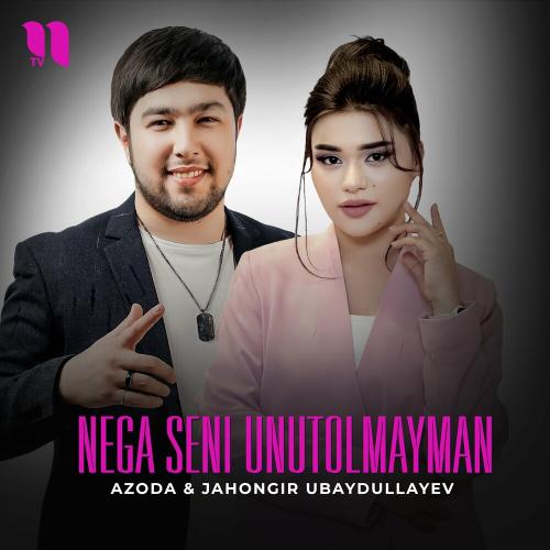 Azoda feat. Jahongir Ubaydullayev - Nega Seni Unutolmayman