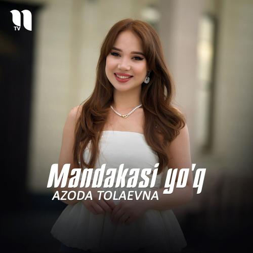 Azoda Tolaevna - Mandakasi Yo'q