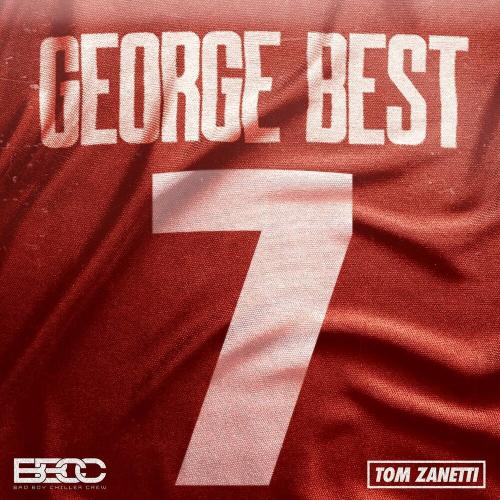 Bad Boy Chiller Crew & Tom Zanetti - George Best