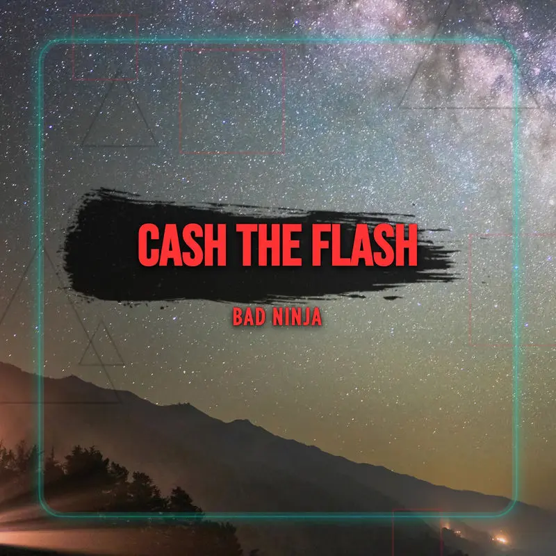 Cash The Flash - Bad Ninja