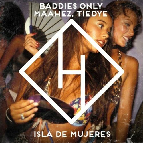 Baddies Only feat. Maahez x Tiedye - Isla De Mujeres