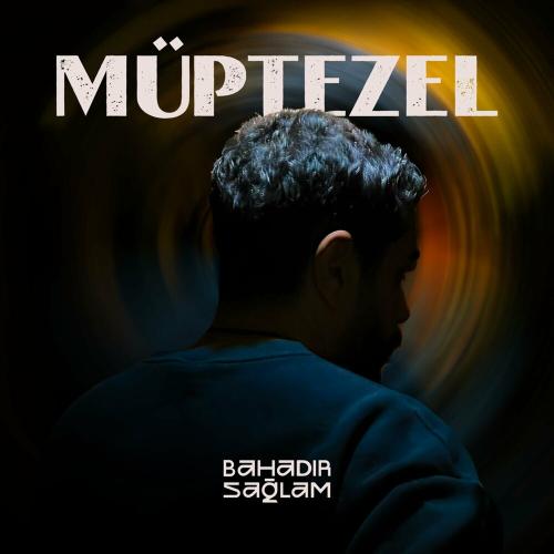 Bahadır Sağlam - Müptezel
