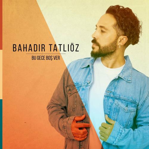Bahadır Tatlıöz - Bu Gece Boş Ver