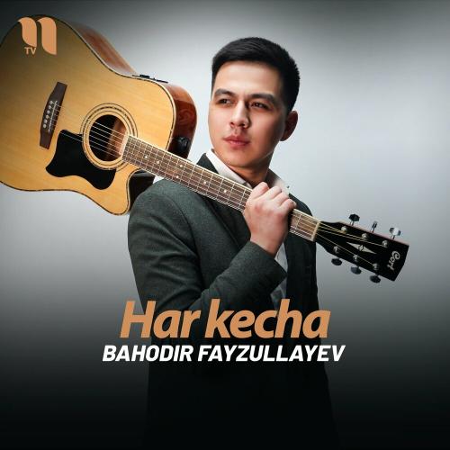 Har Kecha - Bahodir Fayzullayev