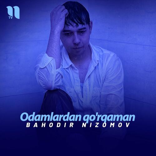 Bahodir Nizomov - Odamlardan qo'rqaman