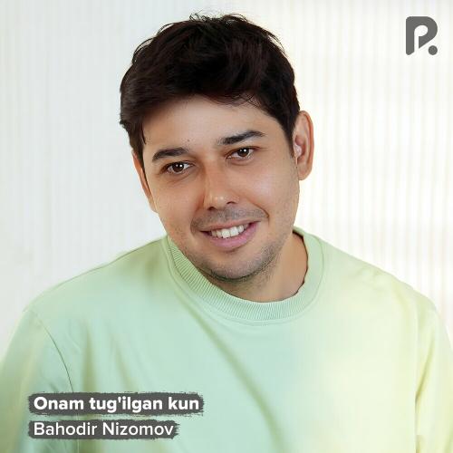 Bahodir Nizomov - Onam Tug'ilgan Kun