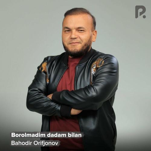 Borolmadim Dadam Bilan - Bahodir Orifjonov