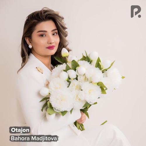 Bahora Madjitova - Otajon