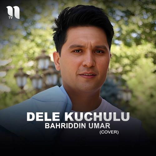 Dele Kuchulu (Cover) - Bahriddin Umar