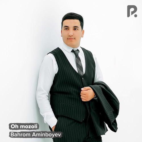Oh Mozoli - Bahrom Aminboyev