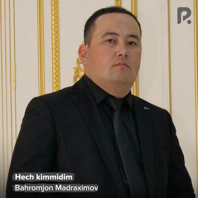 Hech kimmidim - Bahromjon Madraximov