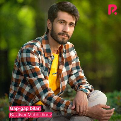 Бахтиёр Мухиддинов - Gap-gap bilan