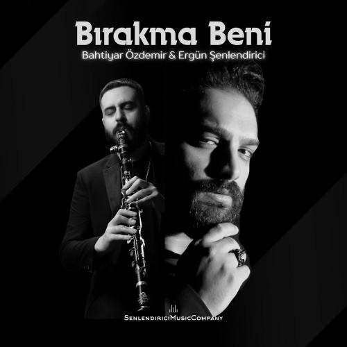 Bahtiyar Özdemir & Ergün Şenlendirici - Bırakma Beni