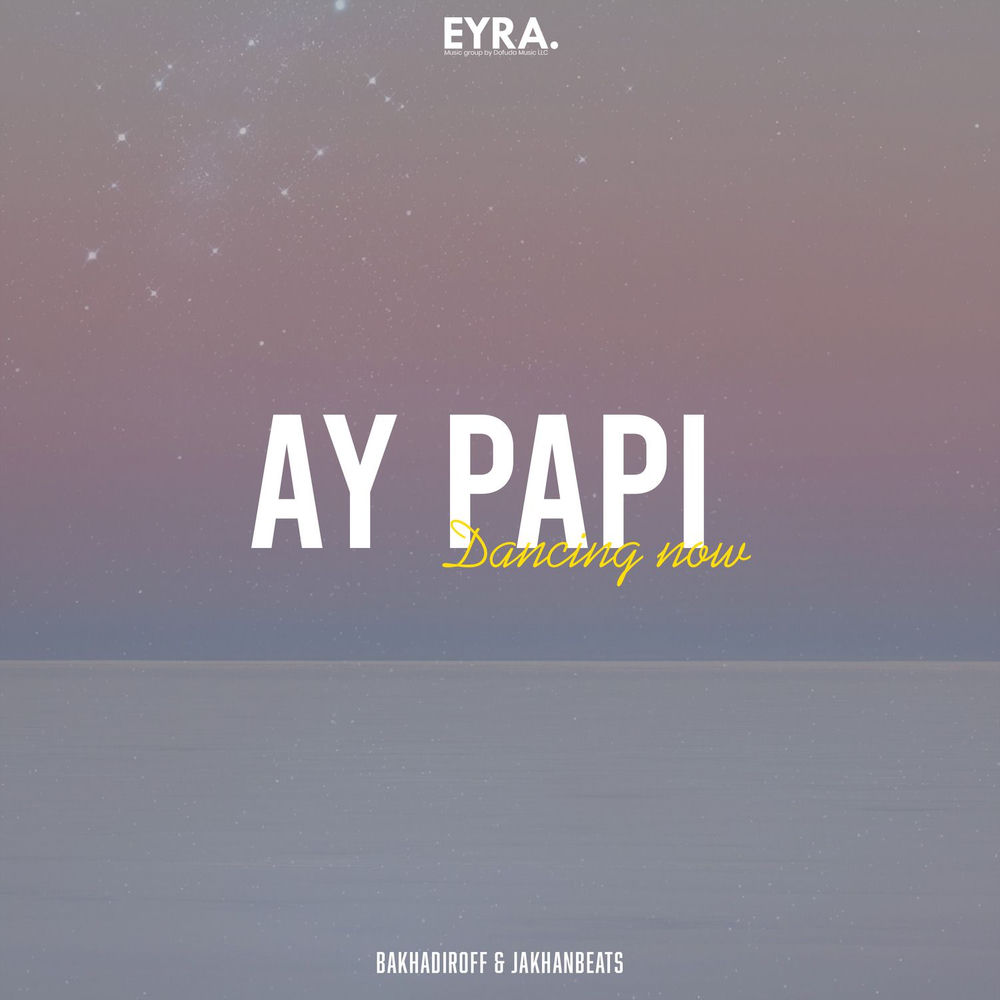 Ay Papi Dancing Now - BAKHADIROFF