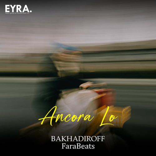 BAKHADIROFF & FaraBeats - Ancora Lo