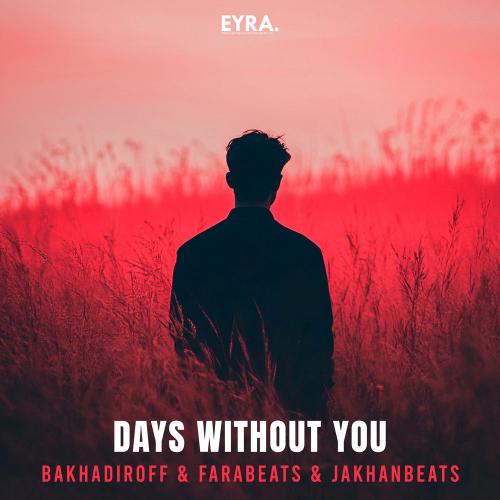 BAKHADIROFF, FaraBeats & JakhanBeats - Days Without You