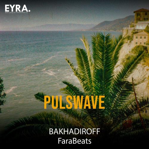BAKHADIROFF & FaraBeats - Pulswave