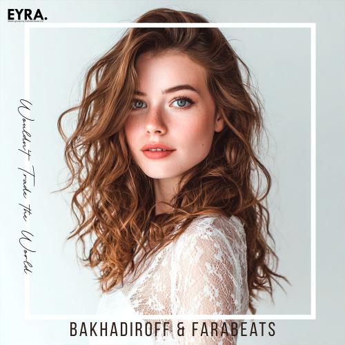 BAKHADIROFF, FaraBeats - Wouldn’t Trade the World