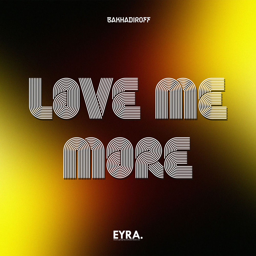 Love Me More - BAKHADIROFF
