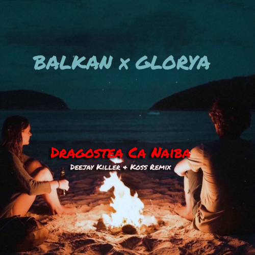 Balkan & Glorya - Dragostea Ca Naiba (Deejay Killer & Koss Remix)