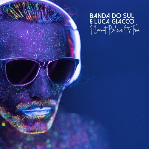 Banda do Sul & Luca Giacco - I Cannot Believe It's True